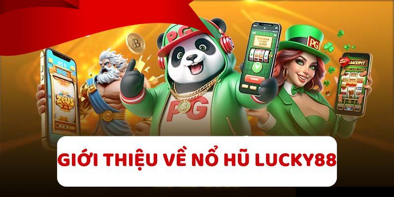 Giới thiệu nhà cái nổ hũ uy tín Lucky88