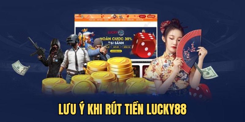 Để rút tiền Lucky88 về tài khoản cần phải tuân thủ những điều kiện sau